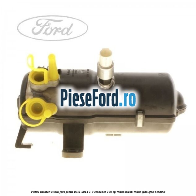 Filtru uscator clima Ford Focus 2011-2014 1.0 EcoBoost 100 cp M2DA, M2DB, M2DC, SFDA, SFDB benzina