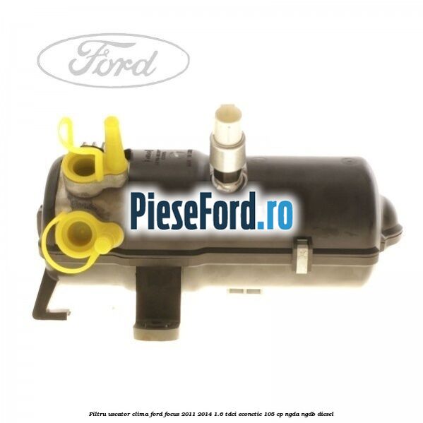 Filtru uscator clima Ford Focus 2011-2014 1.6 TDCi ECOnetic 105 cp NGDA, NGDB diesel