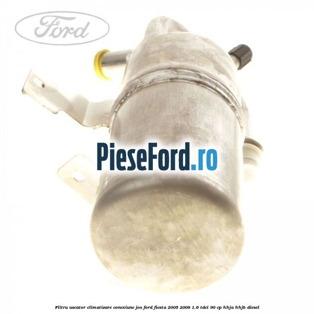Filtru uscator climatizare conexiune jos Ford Fiesta 2005-2008 1.6 TDCi 90 cp HHJA, HHJB diesel