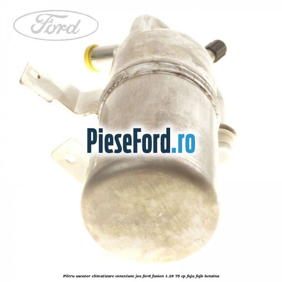 Filtru uscator climatizare conexiune jos Ford Fusion 1.25 75 cp FUJA, FUJB benzina