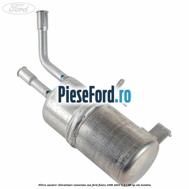 Filtru uscator climatizare conexiune sus Ford Fiesta 1996-2001 1.0 i 65 cp Filtru uscator climatizare conexiune sus Ford Fiesta 1996-2001 1.0 i 65 cp C4E benzina