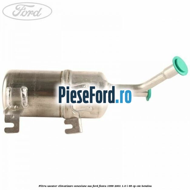 Filtru uscator climatizare conexiune sus Ford Fiesta 1996-2001 1.0 i 65 cp Filtru uscator climatizare conexiune sus Ford Fiesta 1996-2001 1.0 i 65 cp C4E benzina