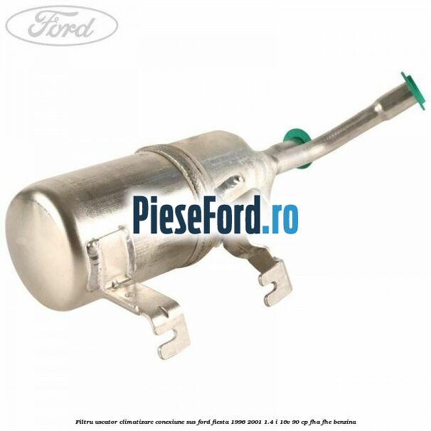 Filtru uscator climatizare conexiune sus Ford Fiesta 1996-2001 1.4 i 16V 90 cp Filtru uscator climatizare conexiune sus Ford Fiesta 1996-2001 1.4 i 16V 90 cp FHA, FHE benzina