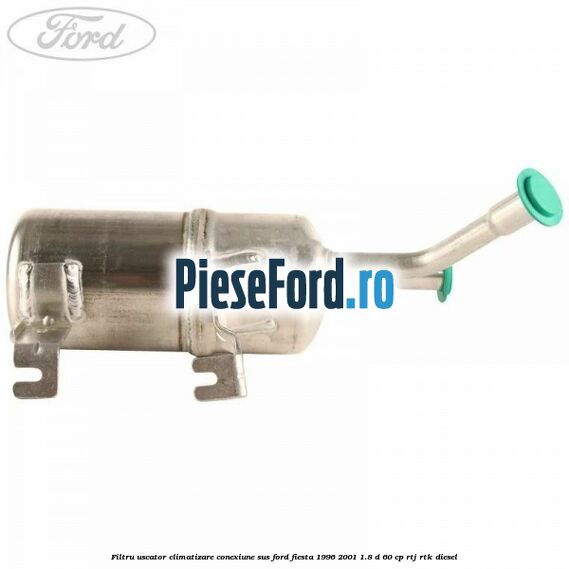 Filtru uscator climatizare conexiune sus Ford Fiesta 1996-2001 1.8 D 60 cp RTJ, RTK diesel