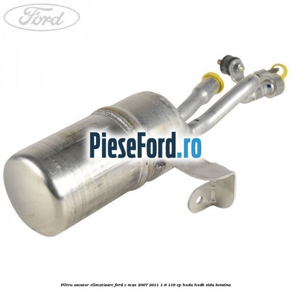 Filtru uscator climatizare Ford C-Max 2007-2011 1.6 116 cp HXDA, HXDB, SIDA benzina