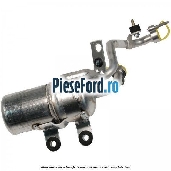 Filtru uscator climatizare Ford C-Max 2007-2011 2.0 TDCi 110 cp IXDA diesel