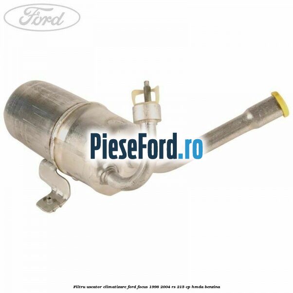 Filtru uscator climatizare Ford Focus 1998-2004 RS 215 cp HMDA benzina