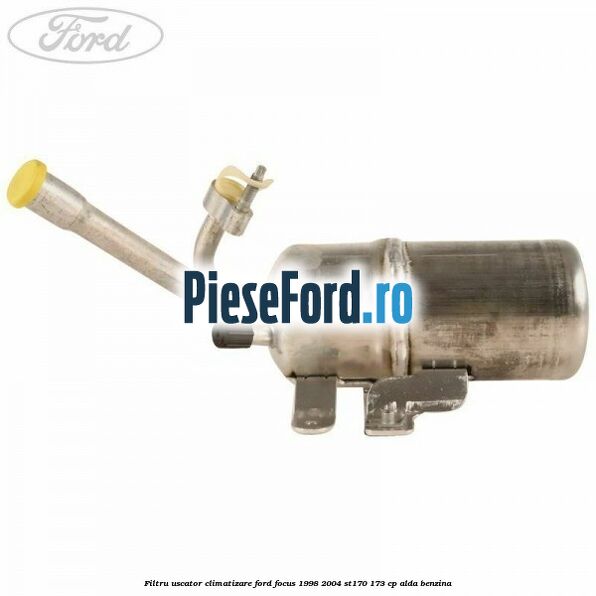 Filtru uscator climatizare Ford Focus 1998-2004 ST170 173 cp ALDA benzina