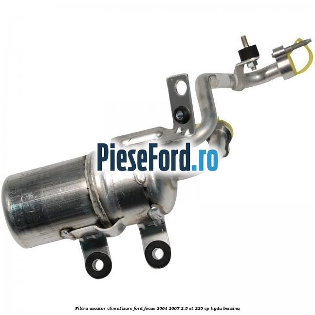 Filtru uscator climatizare Ford Focus 2004-2007 2.5 ST 225 cp HYDA benzina