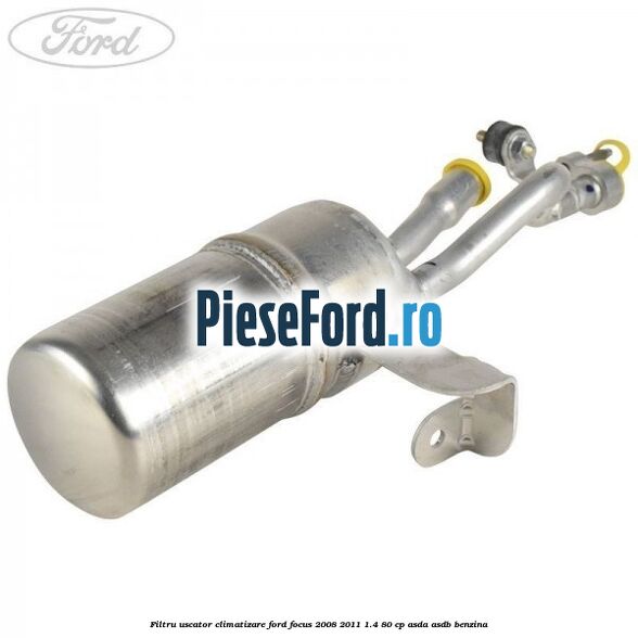 Filtru uscator climatizare Ford Focus 2008-2011 1.4 80 cp ASDA, ASDB benzina