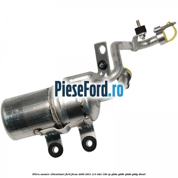 Filtru uscator climatizare Ford Focus 2008-2011 2.0 TDCi 136 cp Filtru uscator climatizare Ford Focus 2008-2011 2.0 TDCi 136 cp G6DA, G6DB, G6DD, G6DG diesel