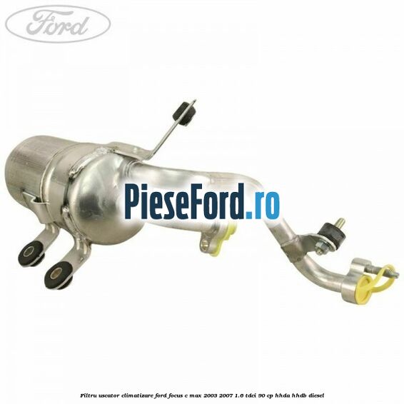 Filtru uscator climatizare Ford Focus C-Max 2003-2007 1.6 TDCi 90 cp HHDA, HHDB diesel