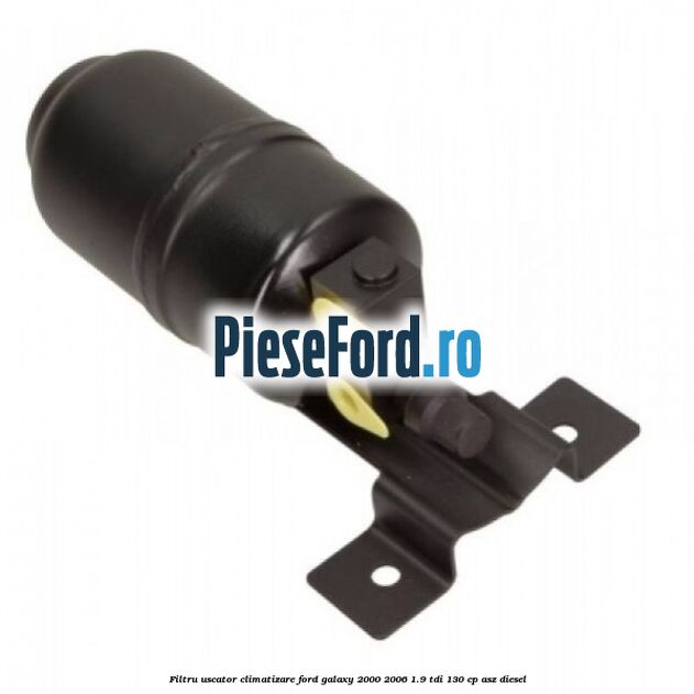 Filtru uscator climatizare Ford Galaxy 2000-2006 1.9 TDI 130 cp