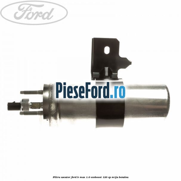 Filtru uscator Ford B-Max 1.0 EcoBoost 120 cp M1JA benzina