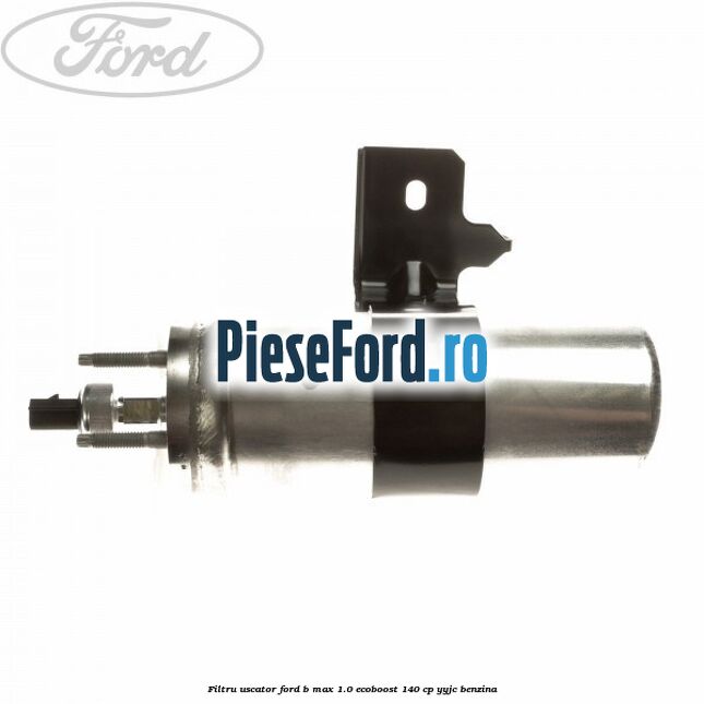 Filtru uscator Ford B-Max 1.0 EcoBoost 140 cp YYJC benzina