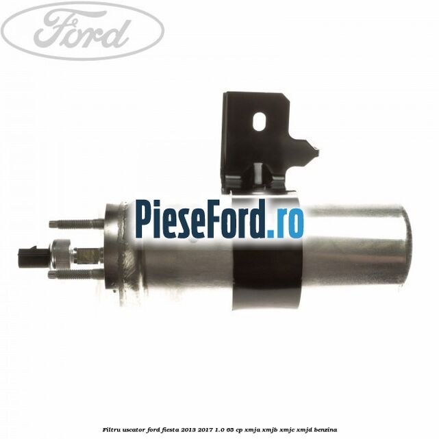 Filtru uscator Ford Fiesta 2013-2017 1.0 65 cp XMJA, XMJB, XMJC, XMJD benzina
