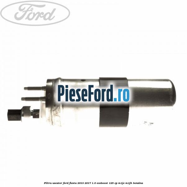 Filtru uscator Ford Fiesta 2013-2017 1.0 EcoBoost 125 cp M1JE, M1JH benzina