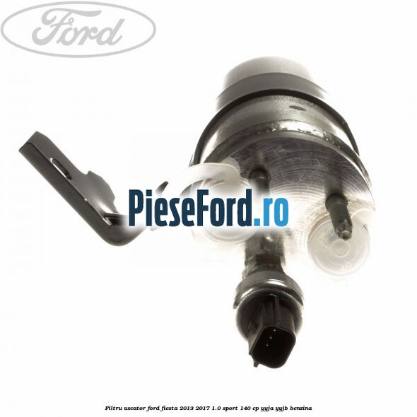 Filtru uscator Ford Fiesta 2013-2017 1.0 Sport 140 cp Filtru uscator Ford Fiesta 2013-2017 1.0 Sport 140 cp YYJA, YYJB benzina