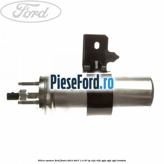 Filtru uscator Ford Fiesta 2013-2017 1.4 97 cp RTJA, RTJB, SPJA, SPJC, SPJE benzina
