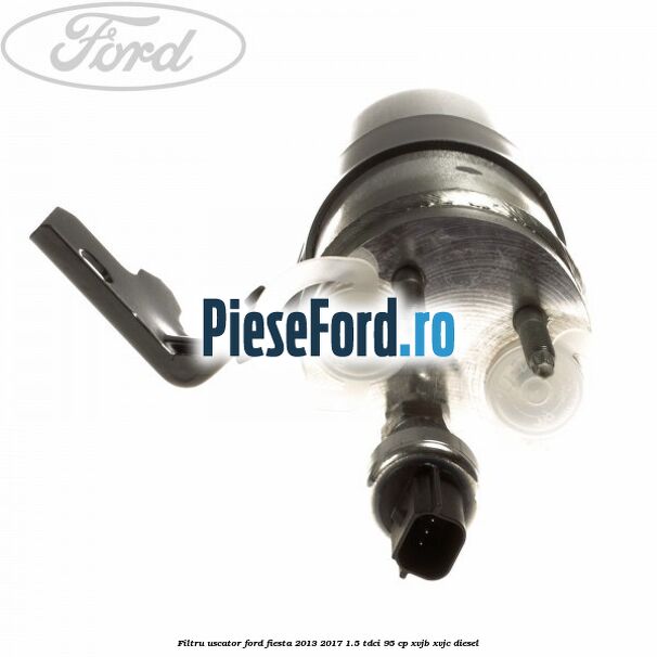 Filtru uscator Ford Fiesta 2013-2017 1.5 TDCi 95 cp XVJB, XVJC diesel