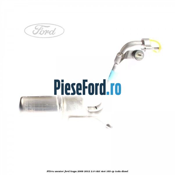Filtru uscator Ford Kuga 2008-2012 2.0 TDCI 4x4 163 cp Filtru uscator Ford Kuga 2008-2012 2.0 TDCI 4x4 163 cp TXDA diesel