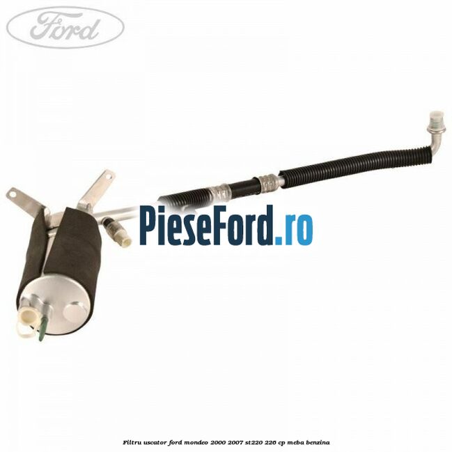 Filtru uscator Ford Mondeo 2000-2007 ST220 226 cp MEBA benzina