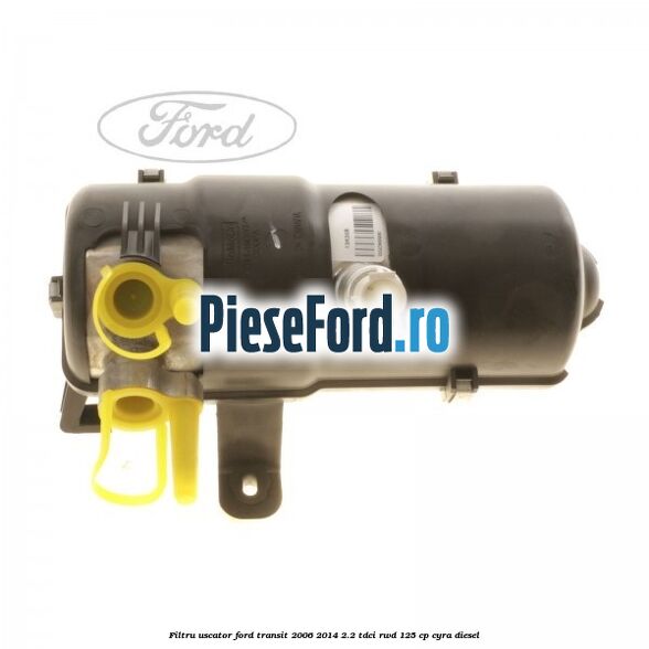 Filtru uscator Ford Transit 2006-2014 2.2 TDCi RWD 125 cp Filtru uscator Ford Transit 2006-2014 2.2 TDCi RWD 125 cp CYRA diesel