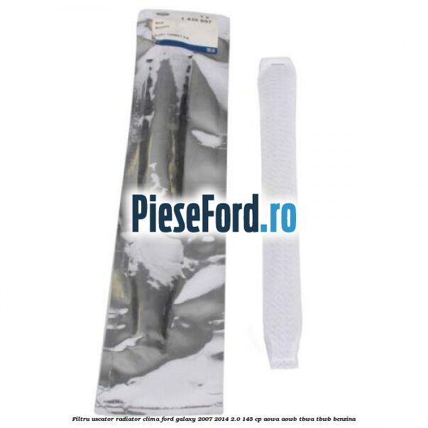 Filtru uscator radiator clima Ford Galaxy 2007-2014 2.0 145 cp AOWA, AOWB, TBWA, TBWB benzina