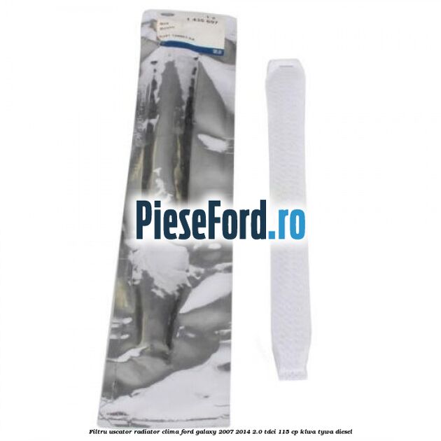 Filtru uscator radiator clima Ford Galaxy 2007-2014 2.0 TDCi 115 cp