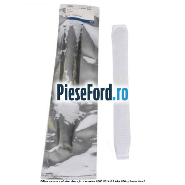 Filtru uscator radiator clima Ford Mondeo 2008-2014 2.2 TDCi 200 cp KNBA diesel