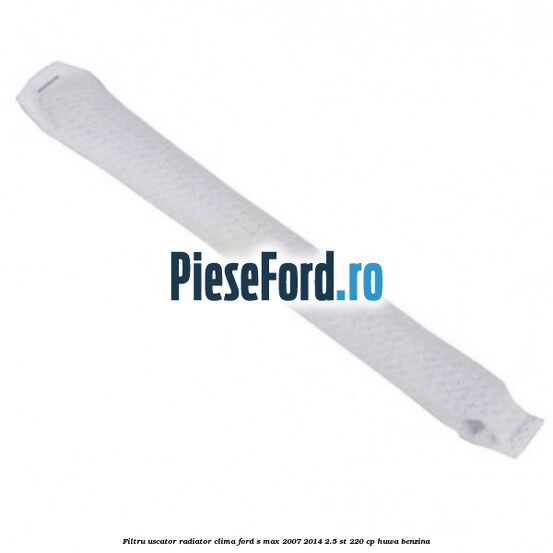 Filtru uscator radiator clima Ford S-Max 2007-2014 2.5 ST 220 cp HUWA benzina