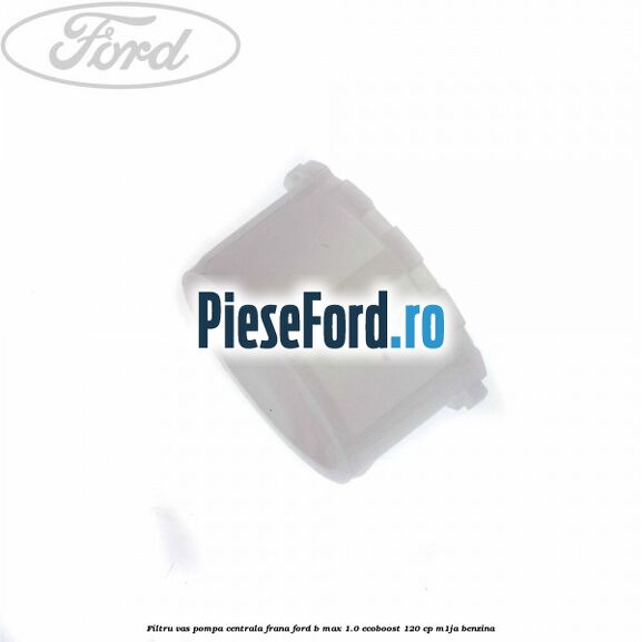Filtru vas pompa centrala frana Ford B-Max 1.0 EcoBoost 120 cp M1JA benzina