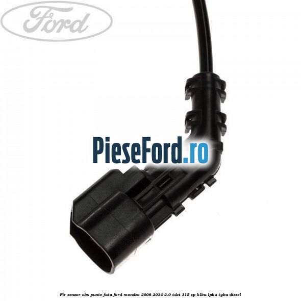 Fir senzor ABS punte fata Ford Mondeo 2008-2014 2.0 TDCi 115 cp KLBA, LPBA, TYBA diesel