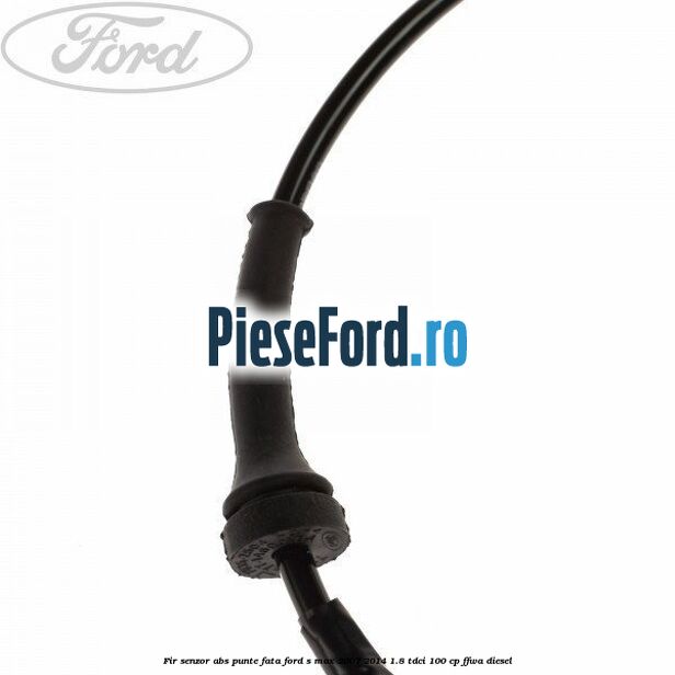 Fir senzor ABS punte fata Ford S-Max 2007-2014 1.8 TDCi 100 cp FFWA diesel