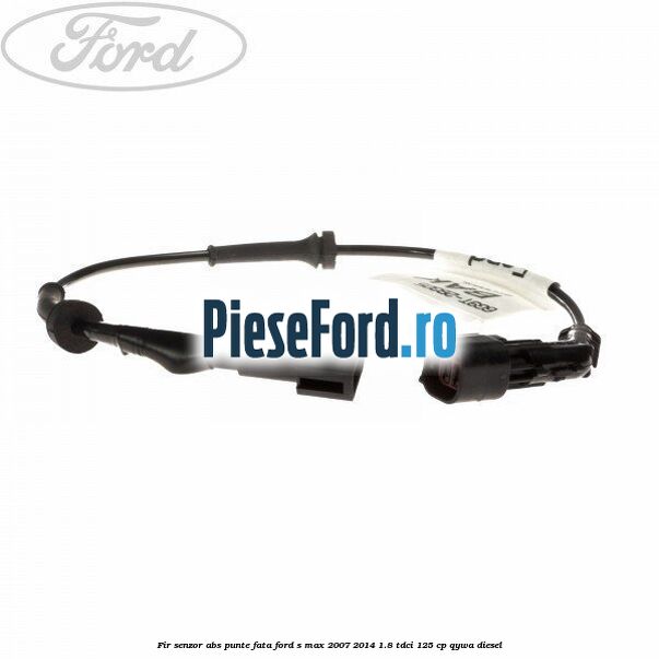 Fir senzor ABS punte fata Ford S-Max 2007-2014 1.8 TDCi 125 cp QYWA diesel