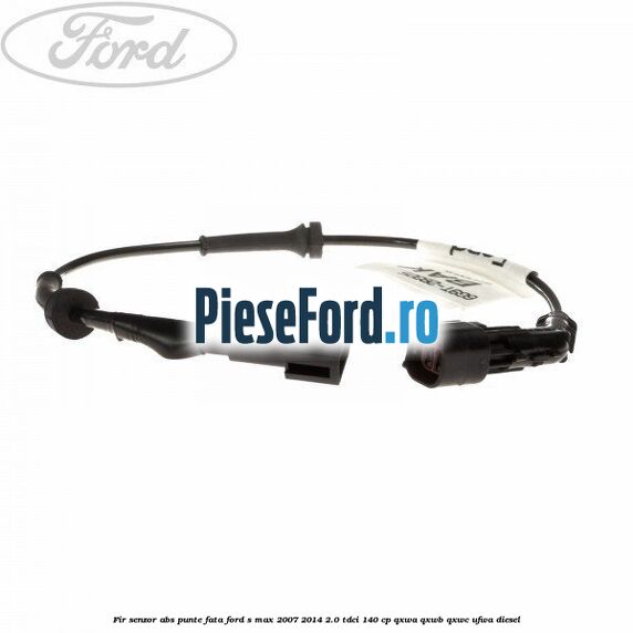 Fir senzor ABS punte fata Ford S-Max 2007-2014 2.0 TDCi 140 cp QXWA, QXWB, QXWC, UFWA diesel