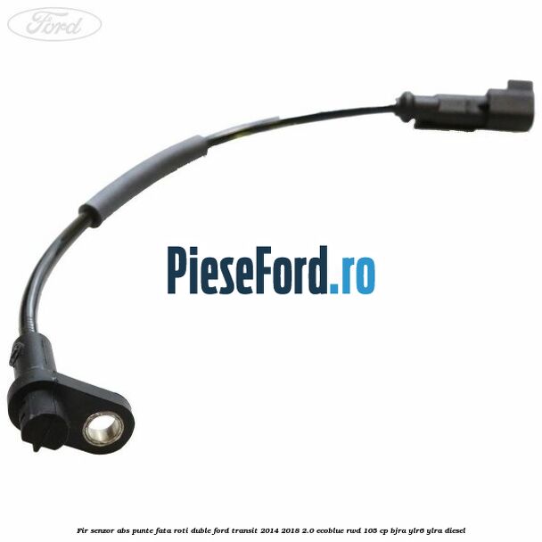 Fir senzor ABS punte fata roti duble Ford Transit 2014-2018 2.0 EcoBlue RWD 105 cp Fir senzor ABS punte fata roti duble Ford Transit 2014-2018 2.0 EcoBlue RWD 105 cp BJRA, YLR6, YLRA diesel