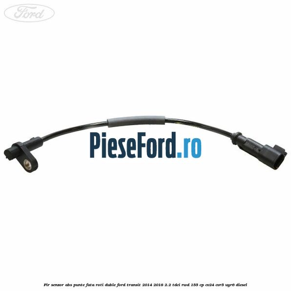Fir senzor ABS punte fata roti duble Ford Transit 2014-2018 2.2 TDCi RWD 155 cp CV24, CVR5, UYR6 diesel