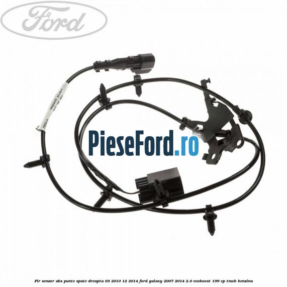 Fir senzor ABS punte spate dreapta 03/2010-12/2014 Ford Galaxy 2007-2014 2.0 EcoBoost 199 cp TNWB benzina