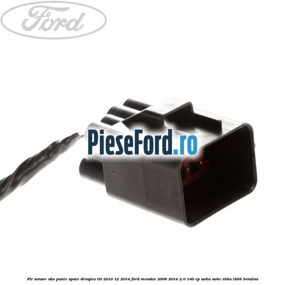 Fir senzor ABS punte spate dreapta 03/2010-12/2014 Ford Mondeo 2008-2014 2.0 145 cp Fir senzor ABS punte spate dreapta 03/2010-12/2014 Ford Mondeo 2008-2014 2.0 145 cp AOBA, AOBC, TBBA, TBBB benzina