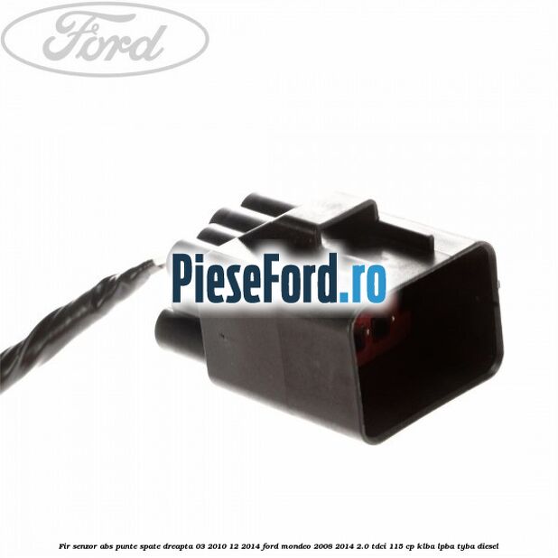 Fir senzor ABS punte spate dreapta 03/2010-12/2014 Ford Mondeo 2008-2014 2.0 TDCi 115 cp KLBA, LPBA, TYBA diesel