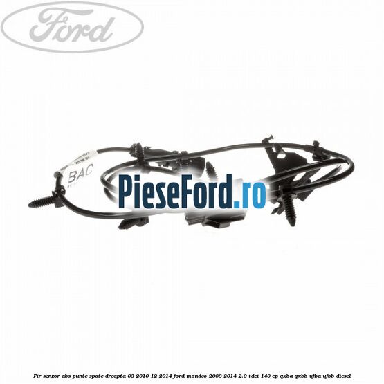 Fir senzor ABS punte spate dreapta 03/2010-12/2014 Ford Mondeo 2008-2014 2.0 TDCi 140 cp QXBA, QXBB, UFBA, UFBB diesel