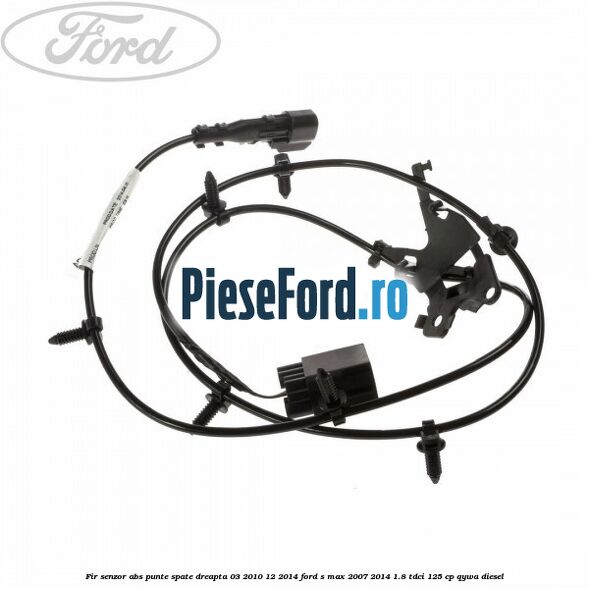 Fir senzor ABS punte spate dreapta 03/2010-12/2014 Ford S-Max 2007-2014 1.8 TDCi 125 cp QYWA diesel