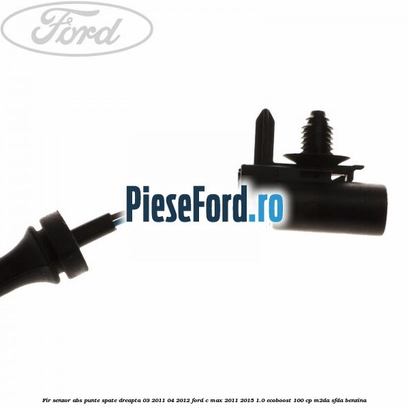 Fir senzor ABS punte spate dreapta 03/2011-04/2012 Ford C-Max 2011-2015 1.0 EcoBoost 100 cp M2DA, SFDA benzina