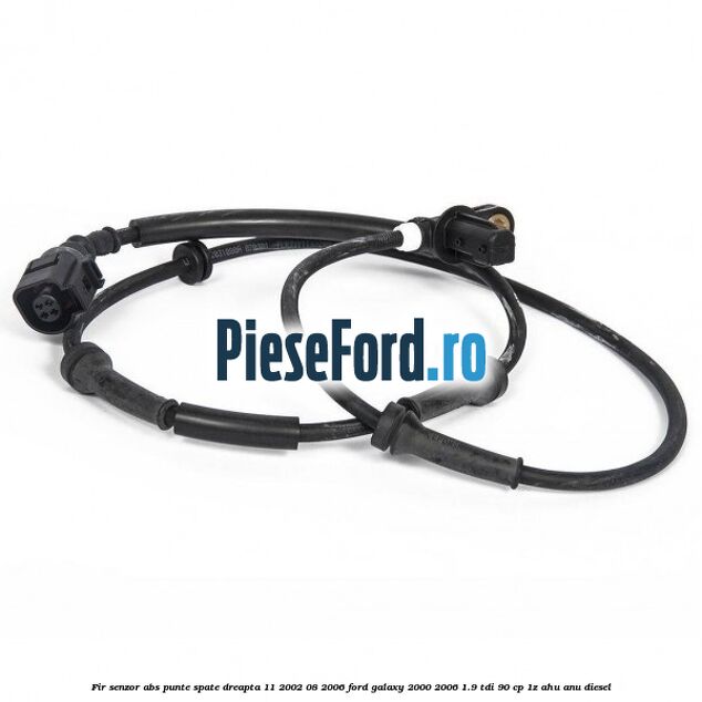 Fir senzor ABS punte spate dreapta 11/2002-08/2006 Ford Galaxy 2000-2006 1.9 TDI 90 cp 1Z, AHU, ANU diesel