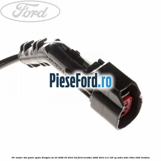 Fir senzor ABS punte spate dreapta an 03/2006-03/2010 IVD Ford Mondeo 2008-2014 2.0 145 cp AOBA, AOBC, TBBA, TBBB benzina