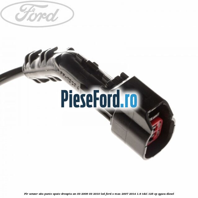 Fir senzor ABS punte spate dreapta an 03/2006-03/2010 IVD Ford S-Max 2007-2014 1.8 TDCi 125 cp Fir senzor ABS punte spate dreapta an 03/2006-03/2010 IVD Ford S-Max 2007-2014 1.8 TDCi 125 cp QYWA diesel