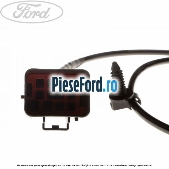 Fir senzor ABS punte spate dreapta an 03/2006-03/2010 IVD Ford S-Max 2007-2014 2.0 EcoBoost 240 cp TPWA benzina