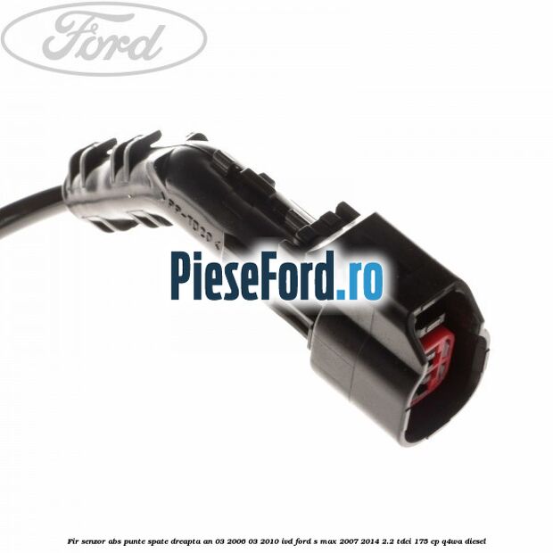 Fir senzor ABS punte spate dreapta an 03/2006-03/2010 IVD Ford S-Max 2007-2014 2.2 TDCi 175 cp Q4WA diesel
