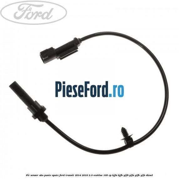 Fir senzor ABS punte spate Ford Transit 2014-2018 2.0 EcoBlue 105 cp BJFA, BJFB, YLF6, YLFA, YLFB, YLFS diesel